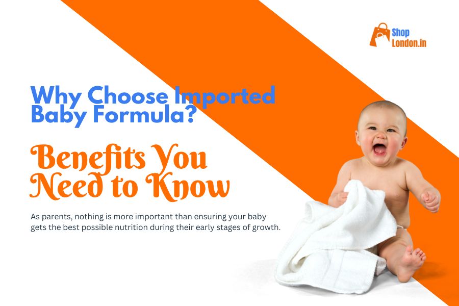 Why Choose Imported Baby Formula? Benefits You Need to Know