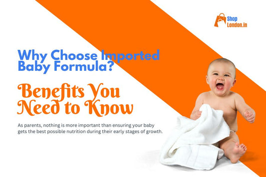 Why Choose Imported Baby Formula? Benefits You Need to Know